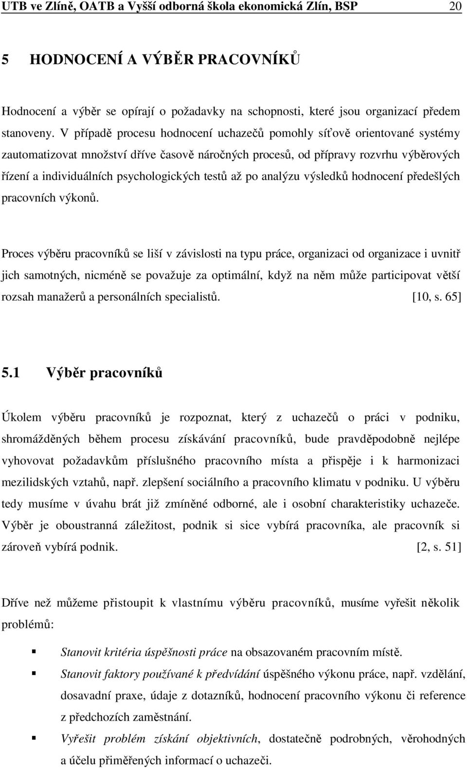 testů až po analýzu výsledků hodnocení předešlých pracovních výkonů.