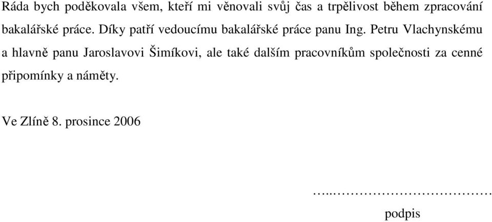 Petru Vlachynskému a hlavně panu Jaroslavovi Šimíkovi, ale také dalším