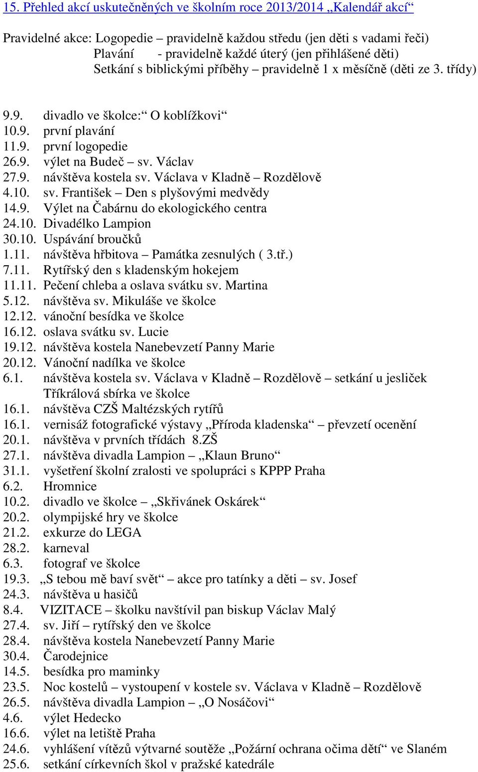 Václava v Kladně Rozdělově 4.10. sv. František Den s plyšovými medvědy 14.9. Výlet na Čabárnu do ekologického centra 24.10. Divadélko Lampion 30.10. Uspávání broučků 1.11.