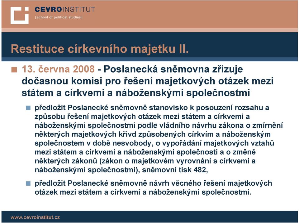 rozsahu a způsobu řešení majetkových otázek mezi státem a církvemi a náboženskými společnostmi podle vládního návrhu zákona o zmírnění některých majetkových křivd způsobených církvím a