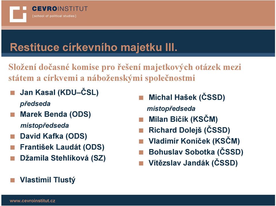 Jan Kasal (KDU ČSL) předseda Marek Benda (ODS) místopředseda David Kafka (ODS) František Laudát (ODS)