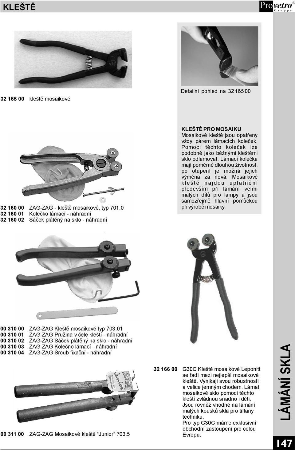 Pomocí těchto koleček lze podobně jako běžnými kleštěmi sklo odlamovat. Lámací kolečka majípoměrně dlouhouživotnost, po otupení je možná jejich výměna za nová.