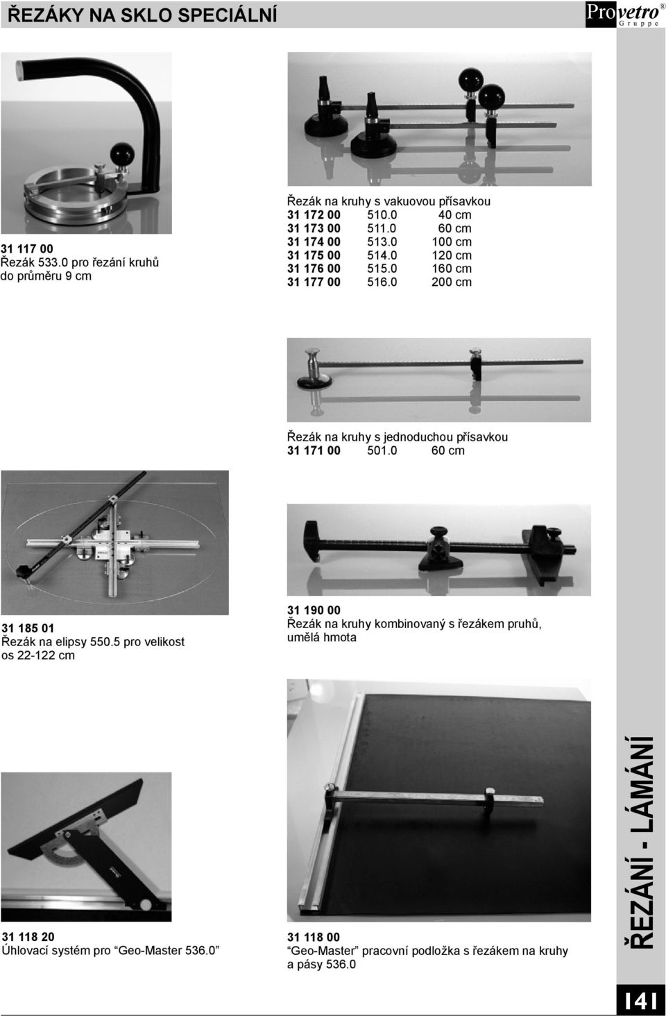 0 200 cm Řezák na kruhy sjednoduchou přísavkou 31 171 00 501.0 60 cm 31 185 01 Řezák na elipsy 550.