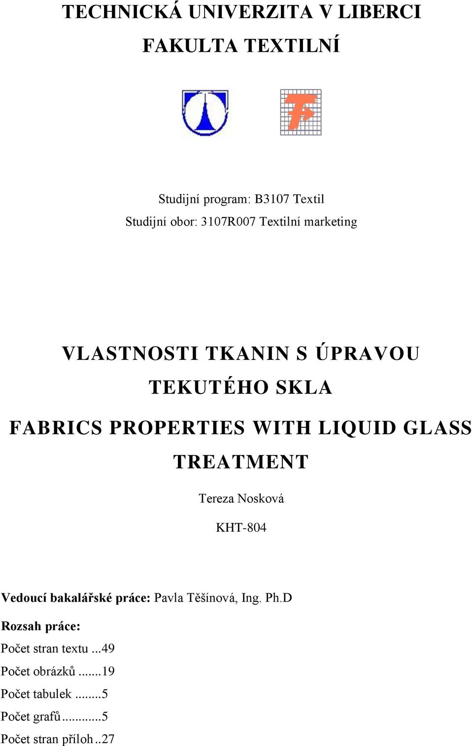 GLASS TREATMENT Tereza Nosková KHT-804 Vedoucí bakalářské práce: Pavla Těšínová, Ing. Ph.