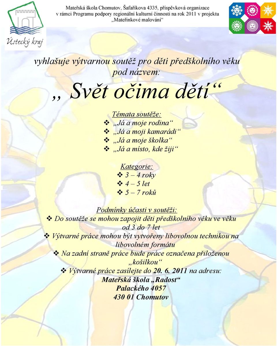 roky 4 5 let 5 7 roků Podmínky účasti v soutěži: Do soutěže se mohou zapojit děti předškolního věku ve věku od 3 do 7 let Výtvarné práce mohou být vytvořeny libovolnou technikou