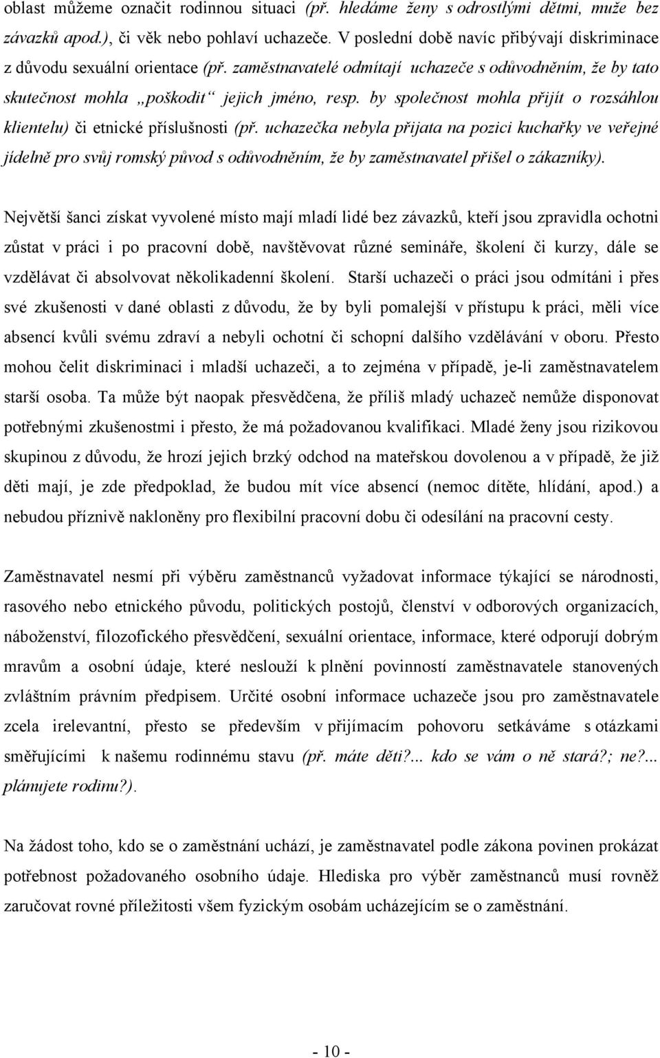 by společnost mohla přijít o rozsáhlou klientelu) či etnické příslušnosti (př.