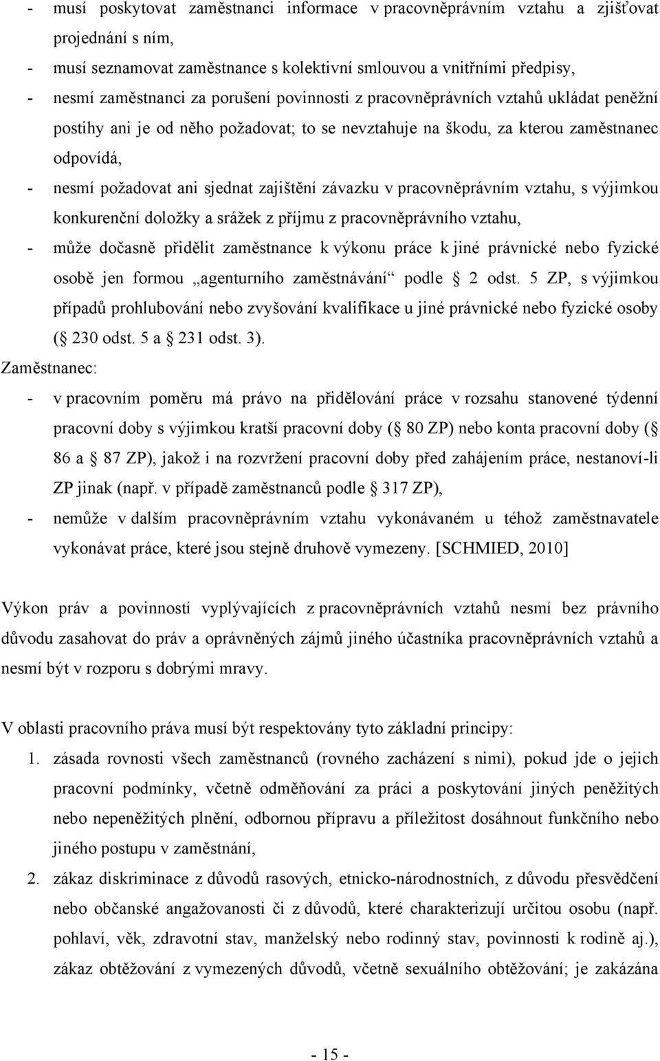 závazku v pracovněprávním vztahu, s výjimkou konkurenční doložky a srážek z příjmu z pracovněprávního vztahu, - může dočasně přidělit zaměstnance k výkonu práce k jiné právnické nebo fyzické osobě