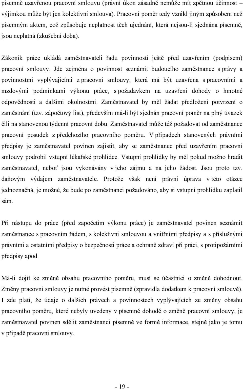 Zákoník práce ukládá zaměstnavateli řadu povinností ještě před uzavřením (podpisem) pracovní smlouvy.