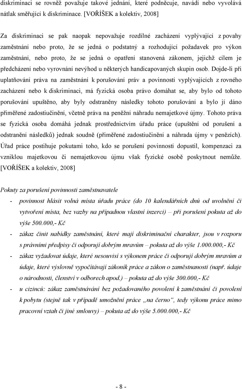 zaměstnání, nebo proto, že se jedná o opatření stanovená zákonem, jejichž cílem je předcházení nebo vyrovnání nevýhod u některých handicapovaných skupin osob.