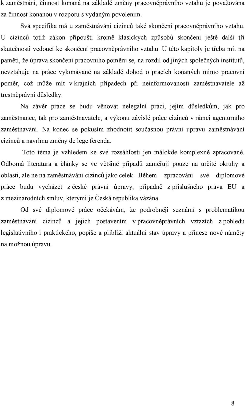 U cizinců totiž zákon připouští kromě klasických způsobů skončení ještě další tři skutečnosti vedoucí ke skončení pracovněprávního vztahu.