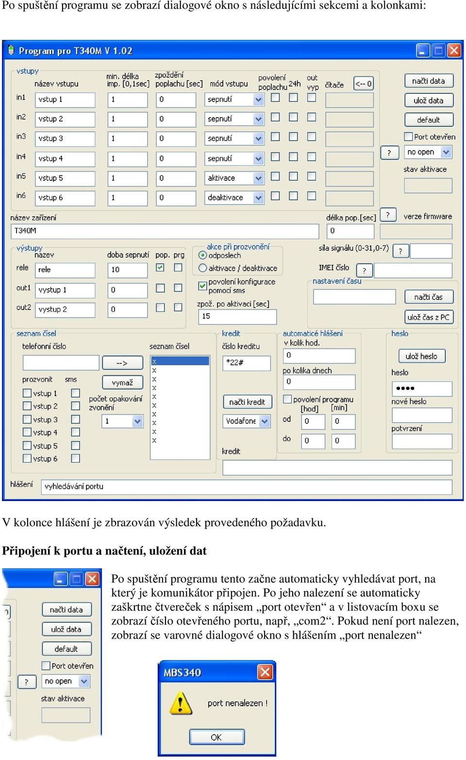 Připojení k portu a načtení, uložení dat Po spuštění programu tento začne automaticky vyhledávat port, na který je komunikátor