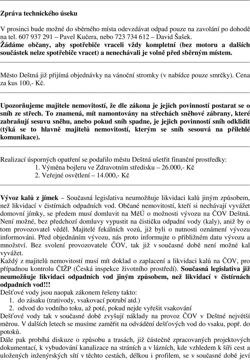 Město Deštná již přijímá objednávky na vánoční stromky (v nabídce pouze smrčky). Cena za kus 100,- Kč.