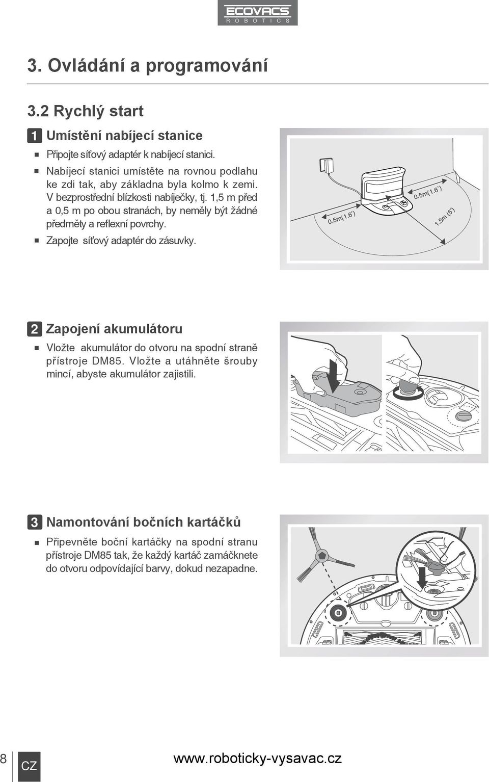 1,5 m před a 0,5 m po obou stranách, by neměly být žádné předměty a reflexní povrchy. Zapojte síťový adaptér do zásuvky.