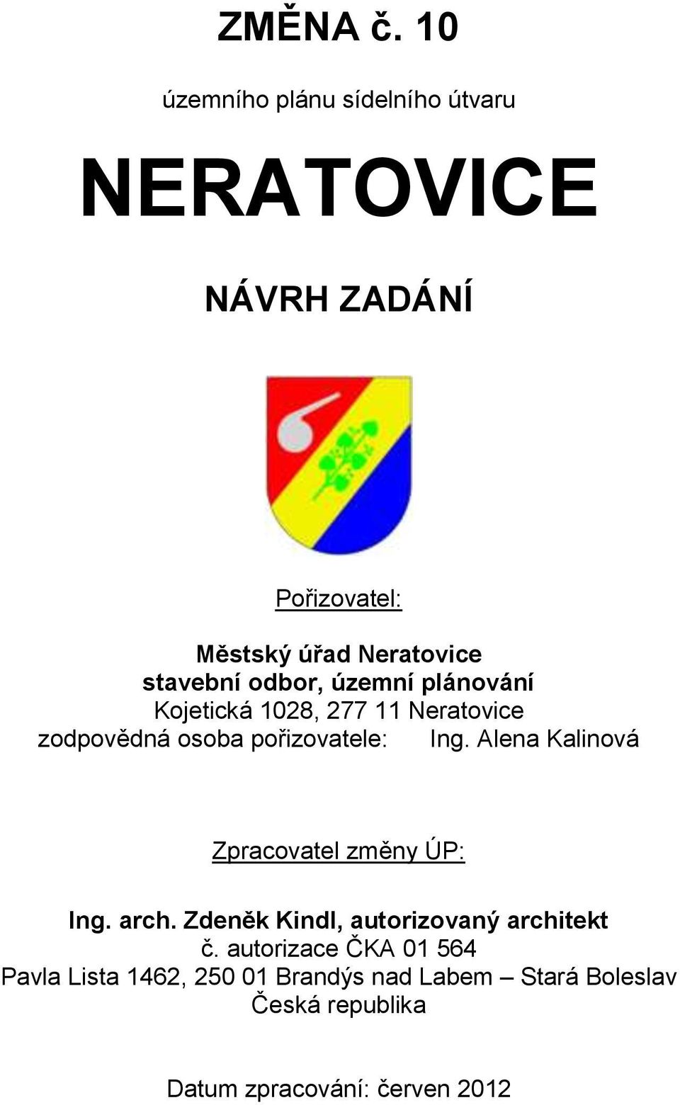 ební odbor, územní plánování Kojetická 1028, 277 11 Neratovice zodpovědná osoba pořizovatele: Ing.