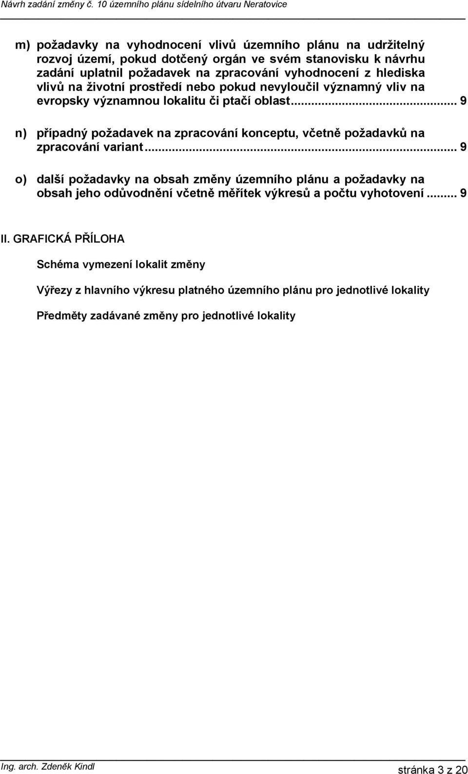 .. 9 n) případný požadavek na zpracování konceptu, včetně požadavků na zpracování variant.