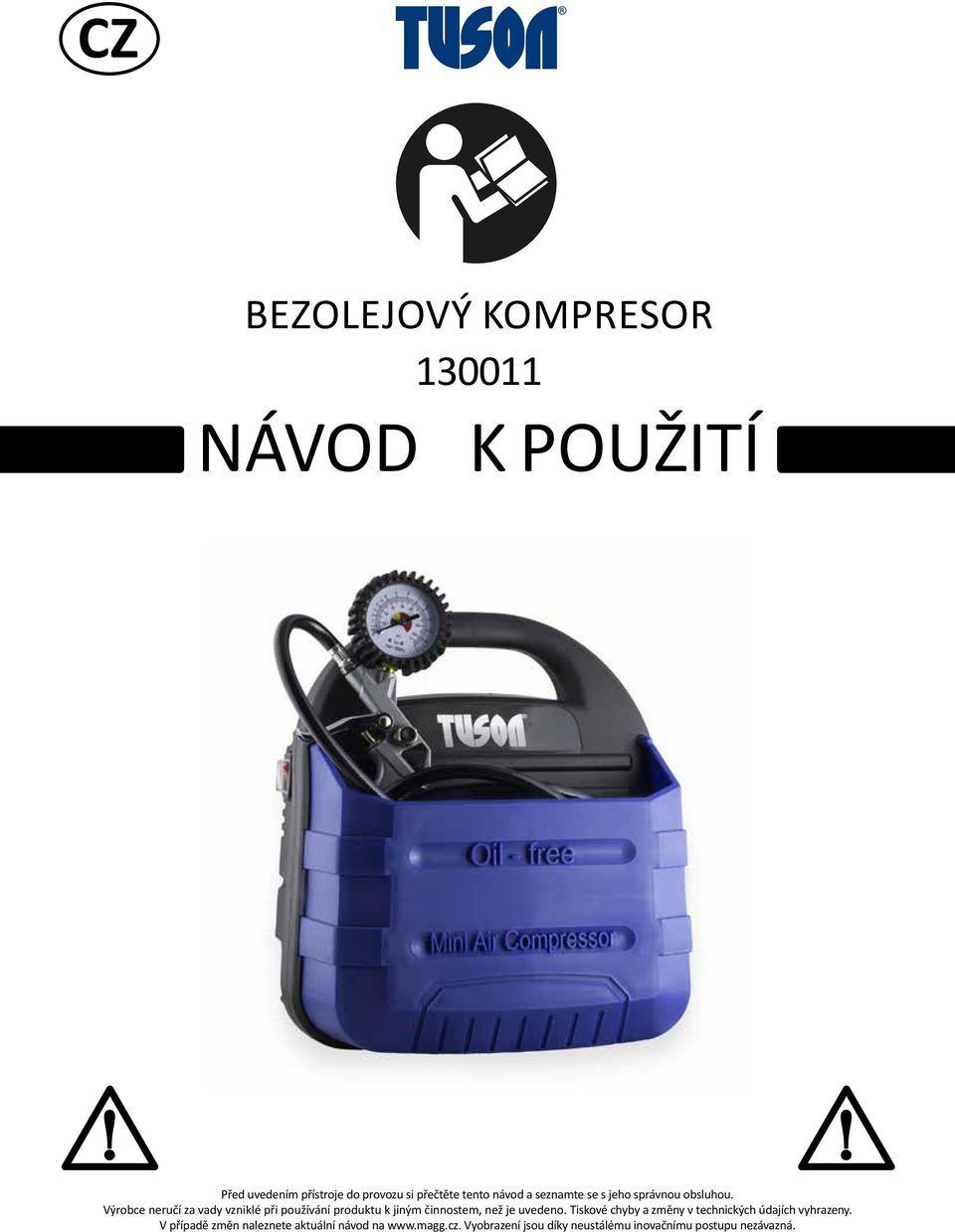 Výrobce neručí za vady vzniklé při používání produktu k jiným činnostem, než je uvedeno.