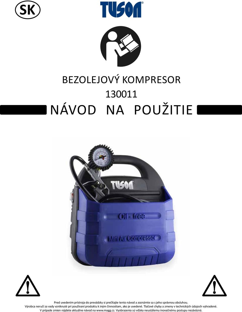 Výrobca neručí za vady vzniknuté pri používaní produktu k iným činnostiam, ako je uvedené.