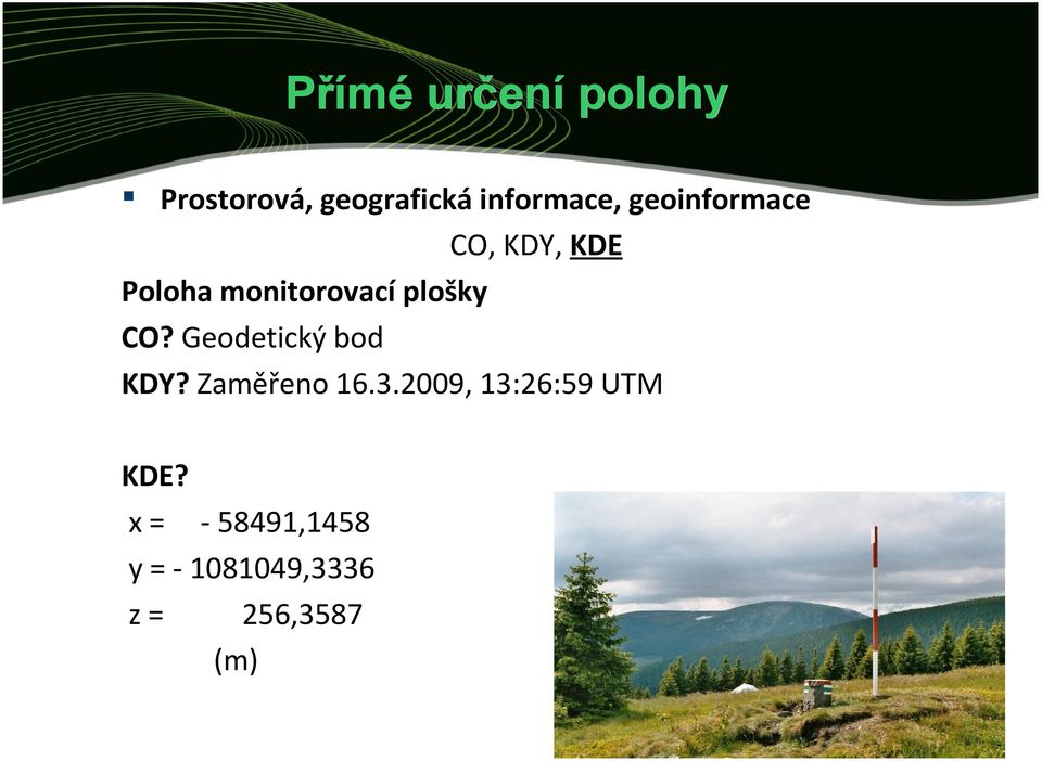 Geodetický bod KDY? Zaměřeno 16.3.