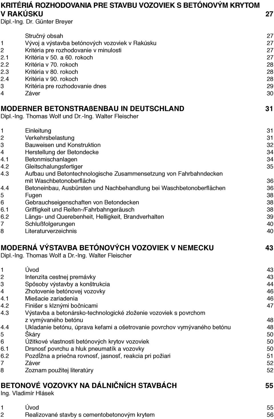 3 Kritéria v 80. rokoch 28 2.4 Kritéria v 90. rokoch 28 3 Kritéria pre rozhodovanie dnes 29 4 Záver 30 MODERNER BETONSTRAßENBAU IN DEUTSCHLAND 31 Dipl.-Ing.