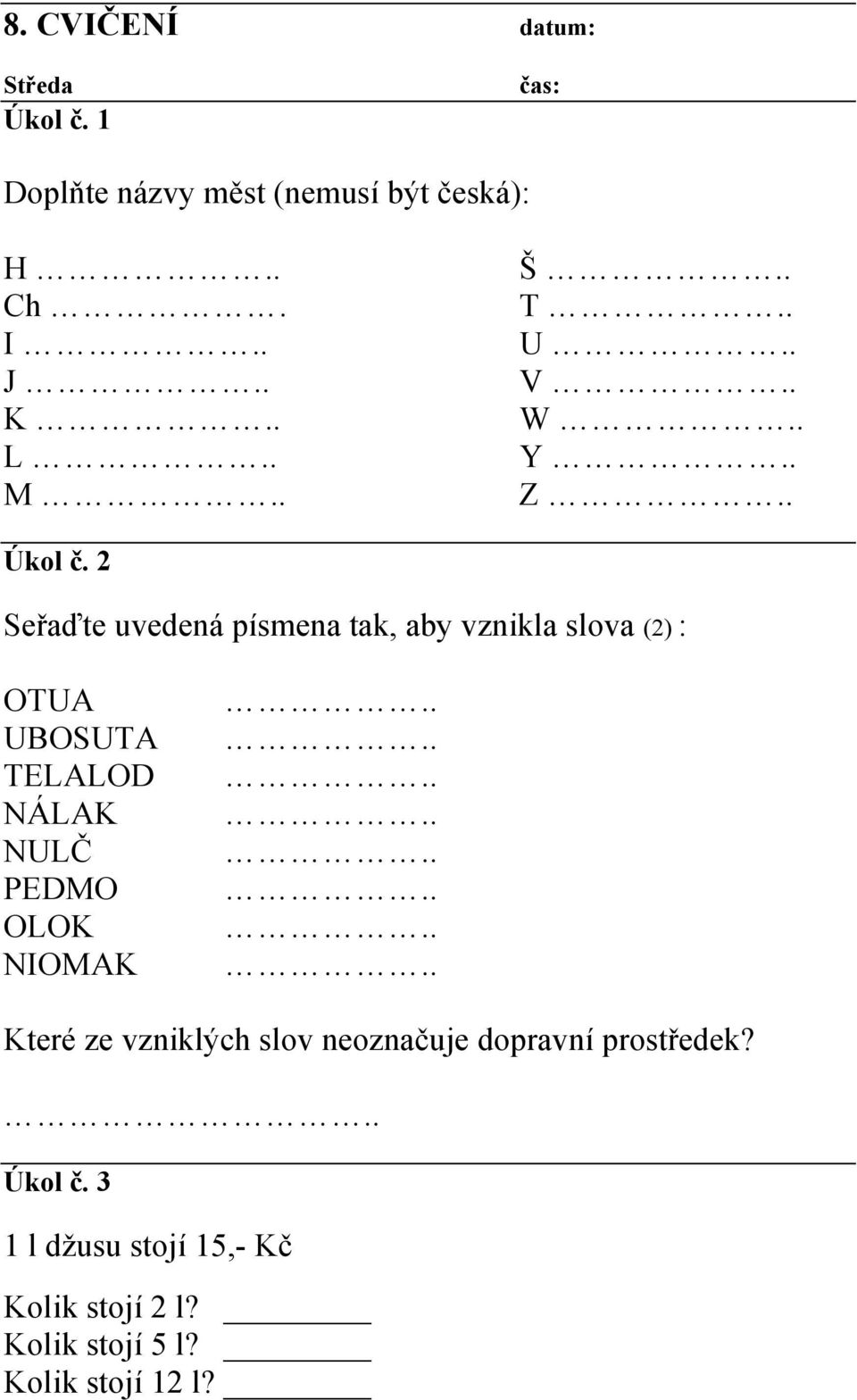 . Seřaďte uvedená písmena tak, aby vznikla slova (2) : OTUA UBOSUTA TELALOD NÁLAK NULČ PEDMO