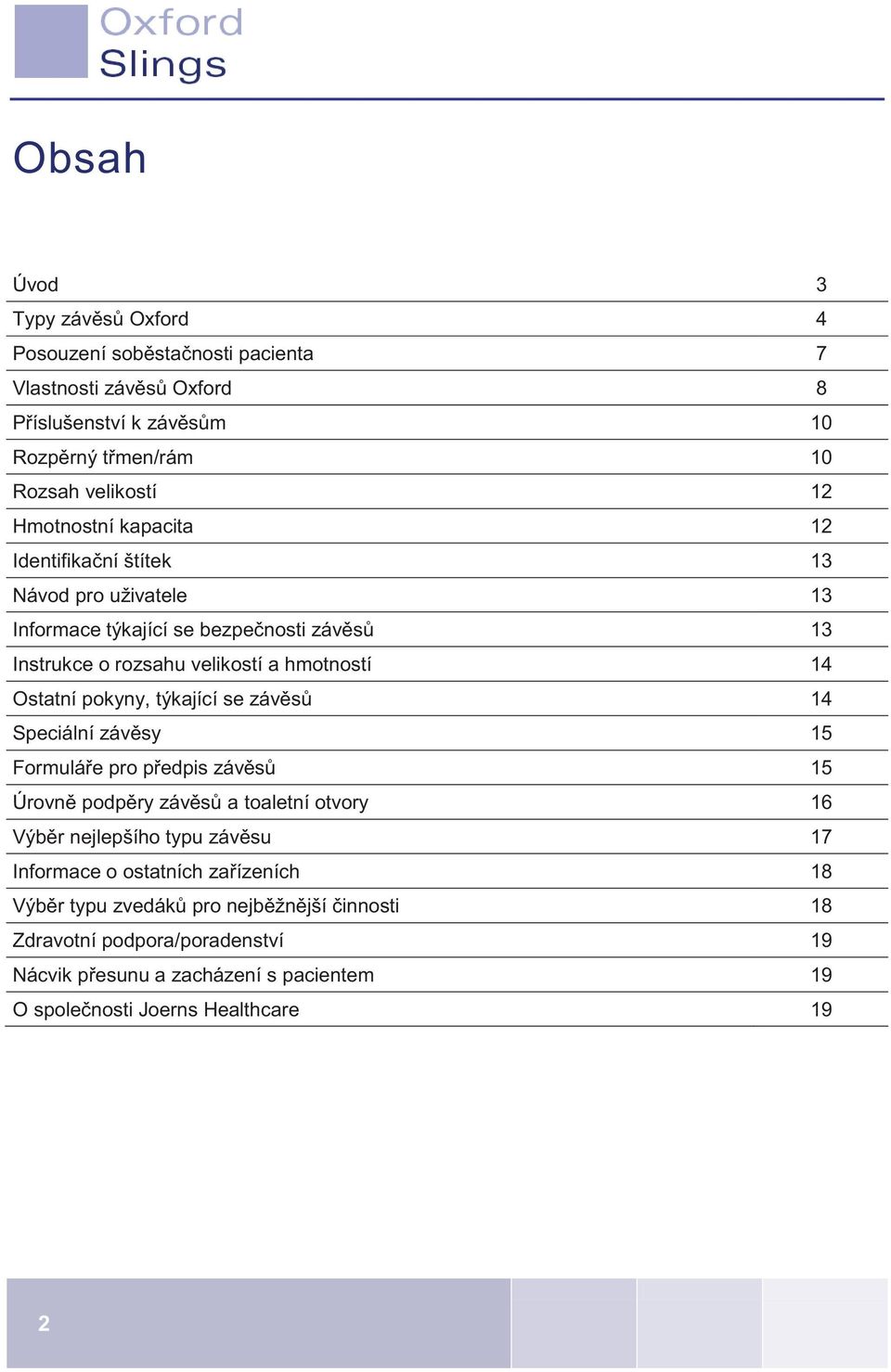 pokyny, týkající se závěsů 14 Speciální závěsy 15 Formuláře pro předpis závěsů 15 Úrovně podpěry závěsů a toaletní otvory 16 Výběr nejlepšího typu závěsu 17 Informace o