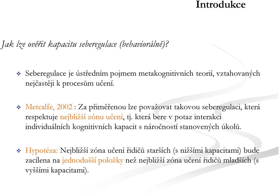 Metcalfe, 2002 : Za přiměřenou lze považovat takovou seberegulaci, která respektuje nejbližší zónu učení, tj.