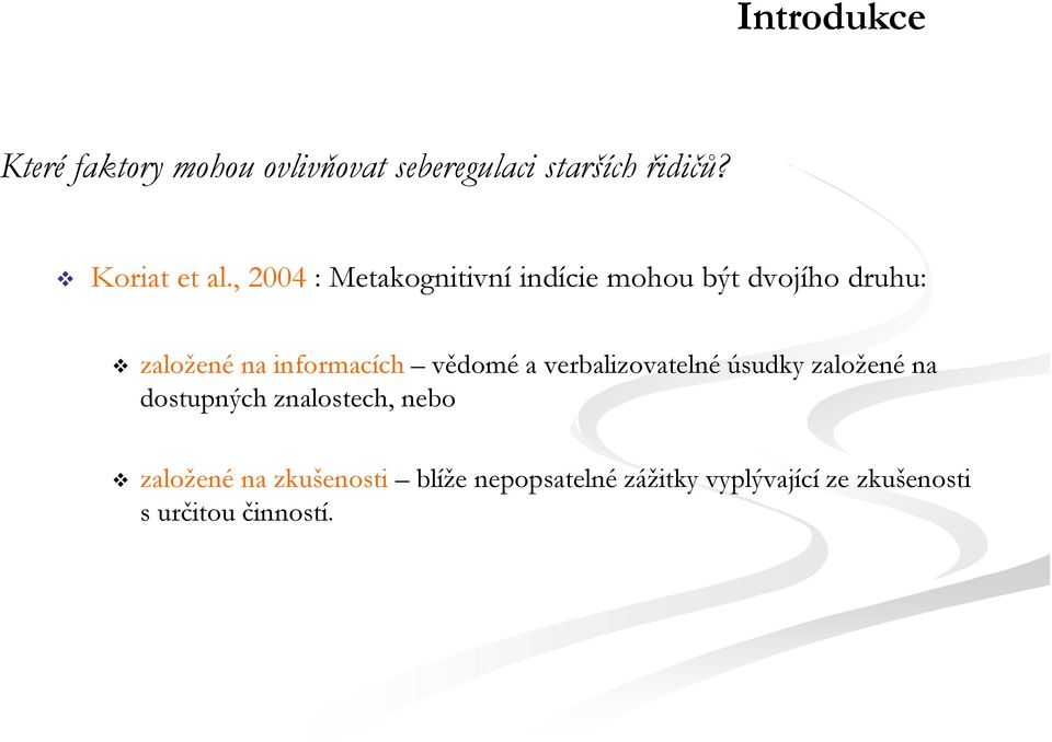 , 2004 : Metakognitivní indície mohou být dvojího druhu: založené na informacích