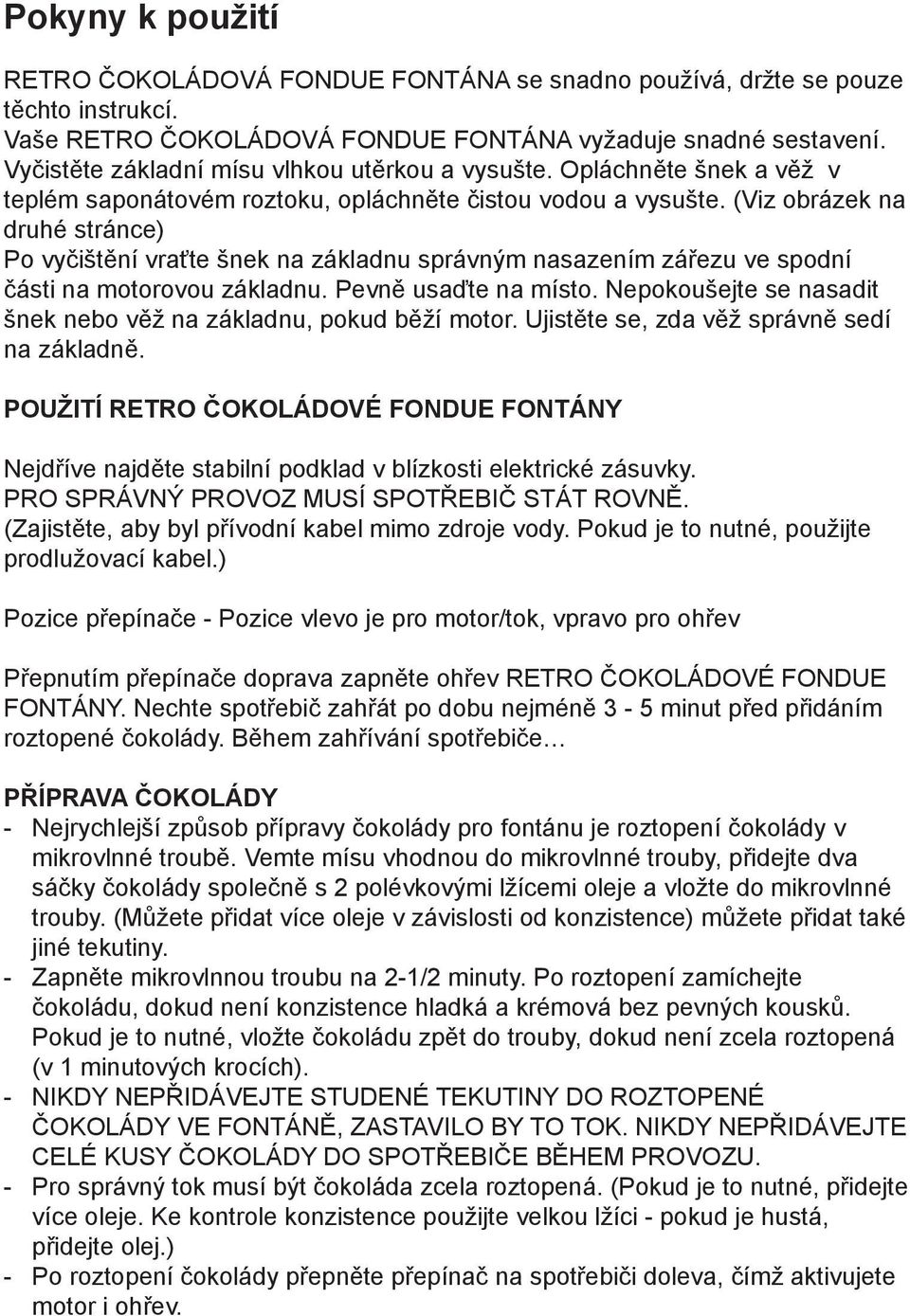 (Viz obrázek na druhé stránce) Po vyčištění vraťte šnek na základnu správným nasazením zářezu ve spodní části na motorovou základnu. Pevně usaďte na místo.