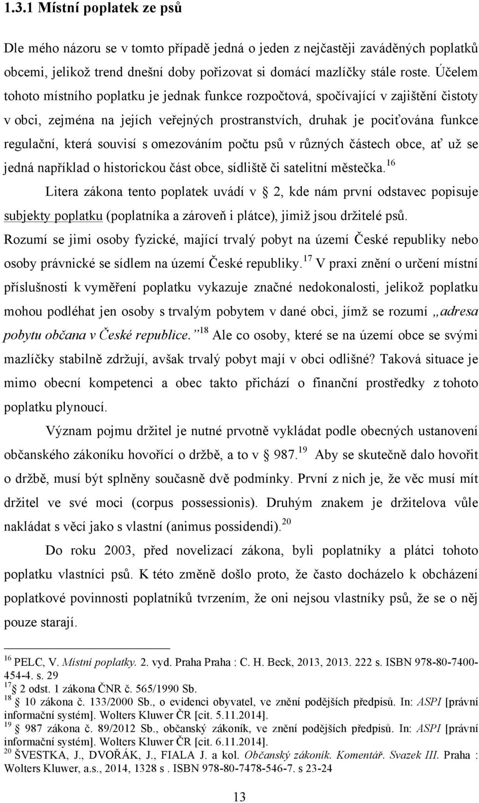 omezováním počtu psů v různých částech obce, ať už se jedná například o historickou část obce, sídliště či satelitní městečka.