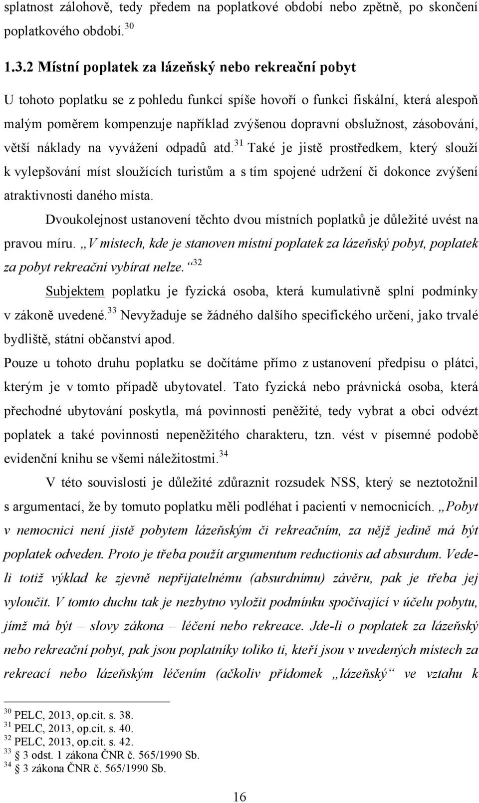 obslužnost, zásobování, větší náklady na vyvážení odpadů atd.