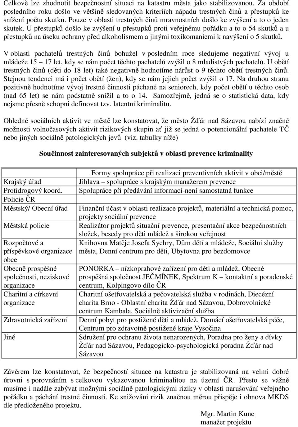 Pouze v oblasti trestných činů mravnostních došlo ke zvýšení a to o jeden skutek.