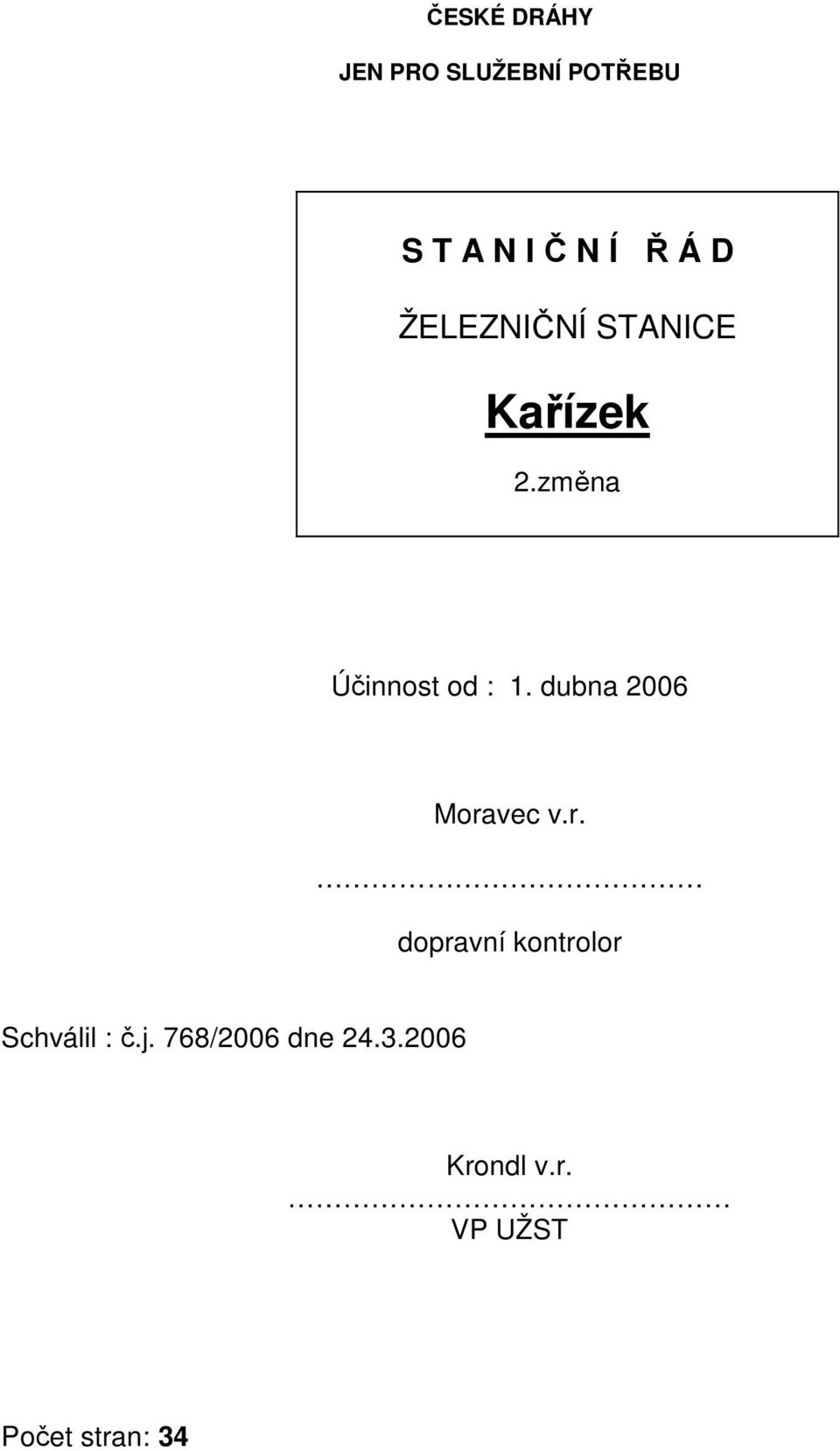 dubna 2006 Moravec v.r. dopravní kontrolor Schválil : č.