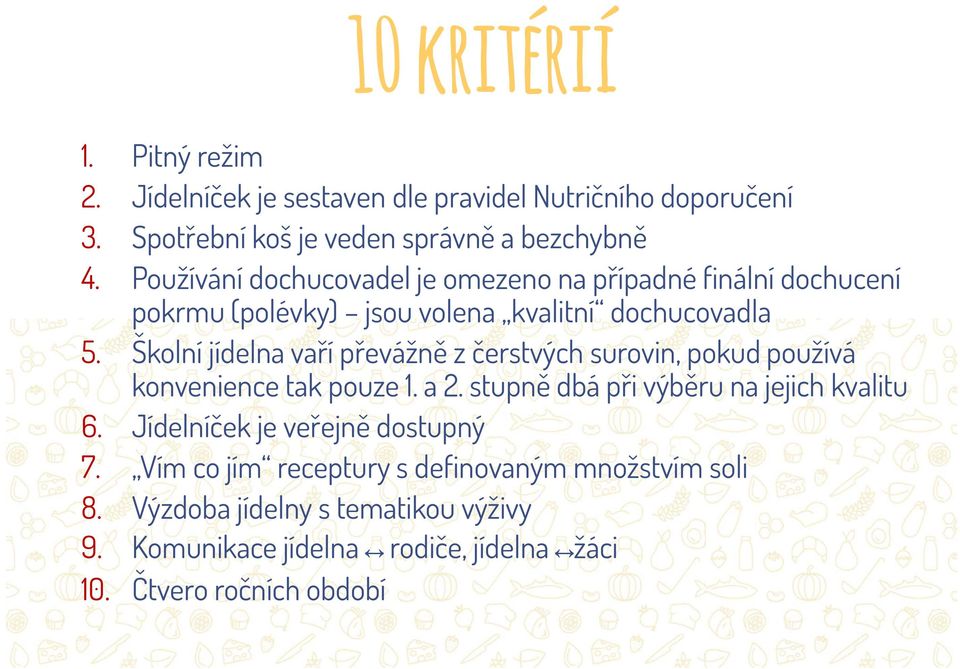 Školní jídelna vaří převážně z čerstvých surovin, pokud používá konvenience tak pouze 1. a 2. stupně dbá při výběru na jejich kvalitu 6.