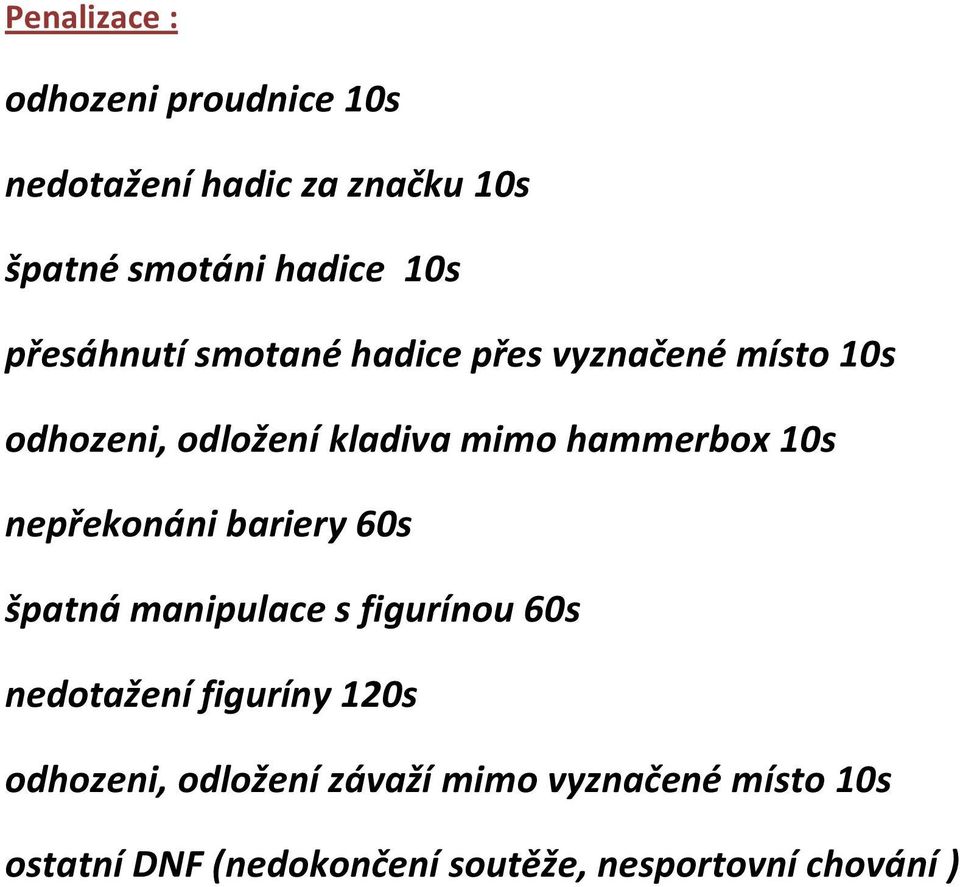 10s nepřekonáni bariery 60s špatná manipulace s figurínou 60s nedotažení figuríny 120s