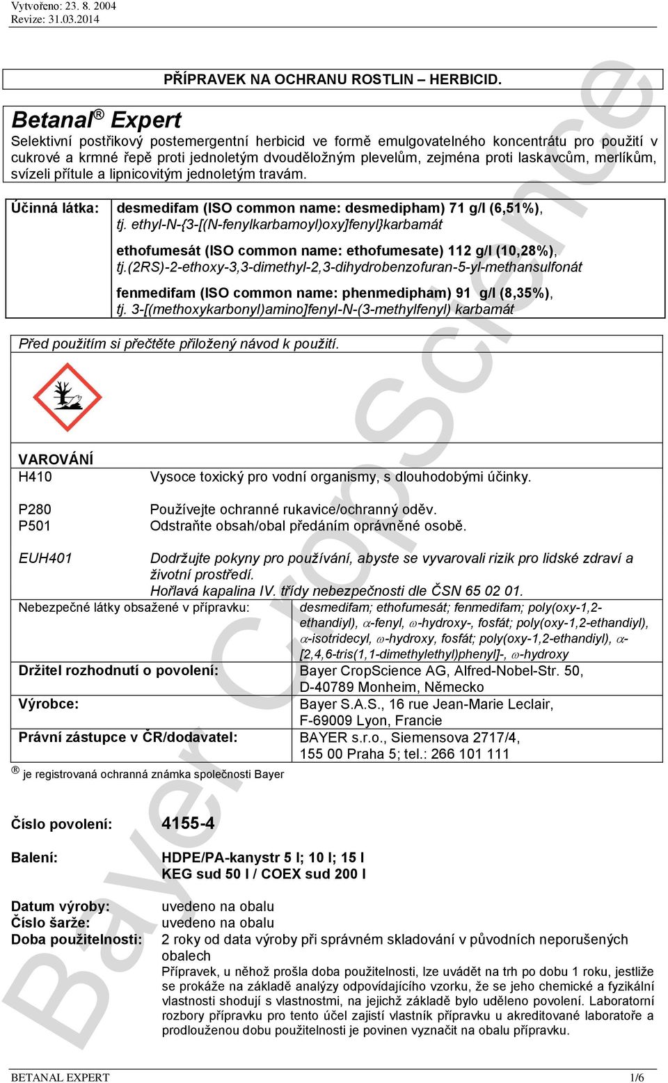 svízeli přítule a lipnicovitým jednoletým travám. Účinná látka: desmedifam (ISO common name: desmedipham) 71 g/l (6,51%), tj.