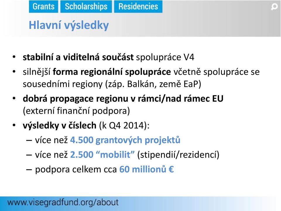 Balkán, země EaP) dobrá propagace regionu v rámci/nad rámec EU (externí finanční podpora)