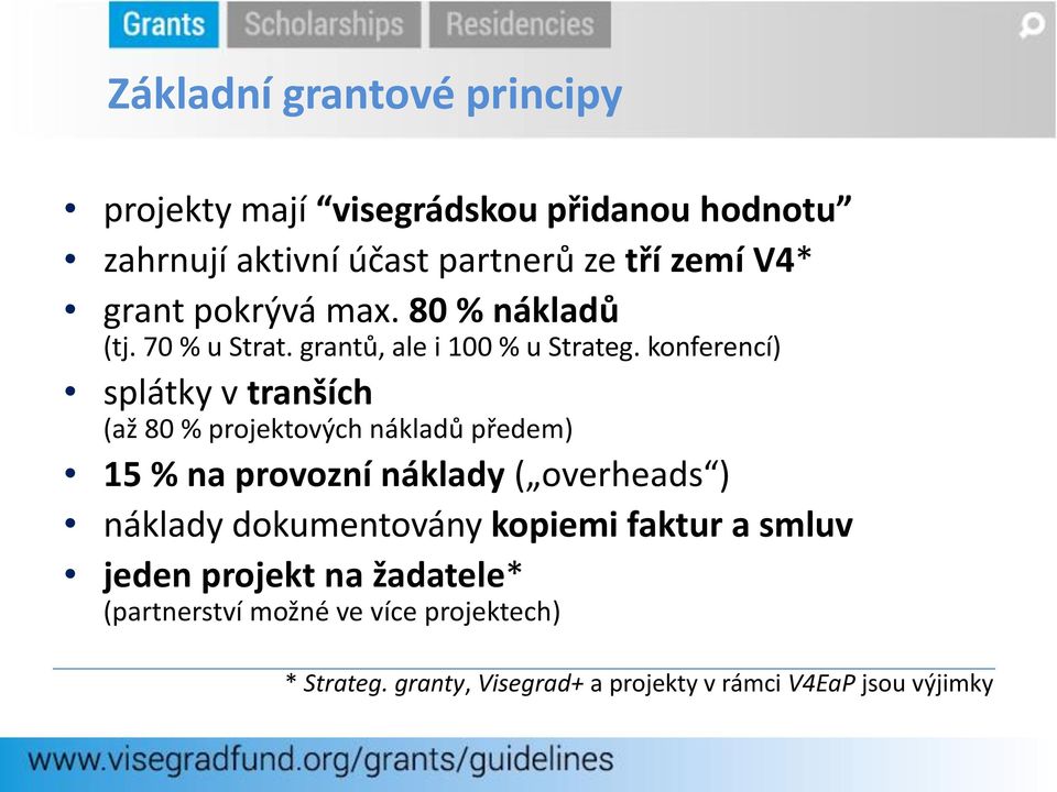 konferencí) splátky v tranších (až 80 % projektových nákladů předem) 15 % na provozní náklady ( overheads ) náklady