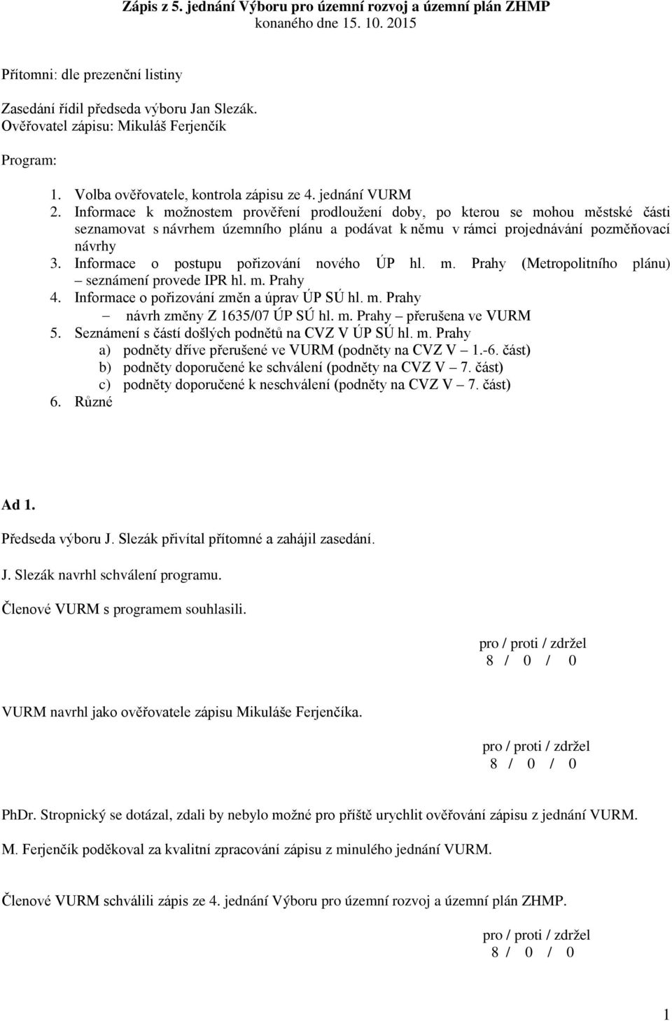 Informace k možnostem prověření prodloužení doby, po kterou se mohou městské části seznamovat s návrhem územního plánu a podávat k němu v rámci projednávání pozměňovací návrhy 3.