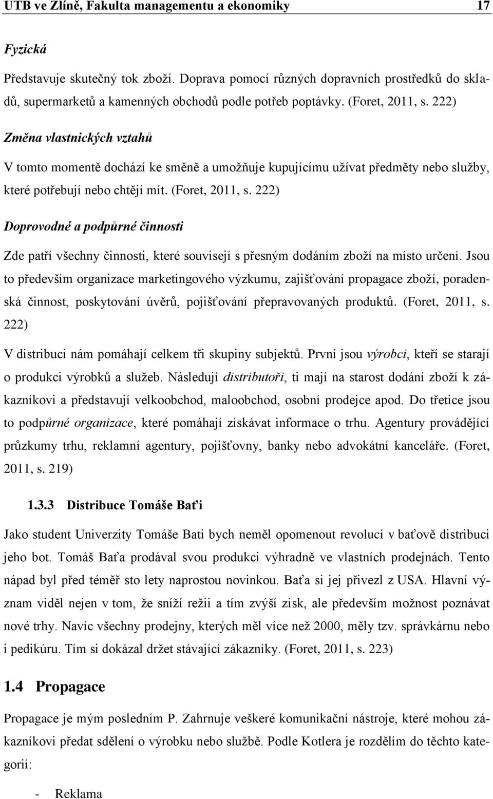 222) Doprovodné a podpůrné činnosti Zde patří všechny činnosti, které souvisejí s přesným dodáním zboţí na místo určení.