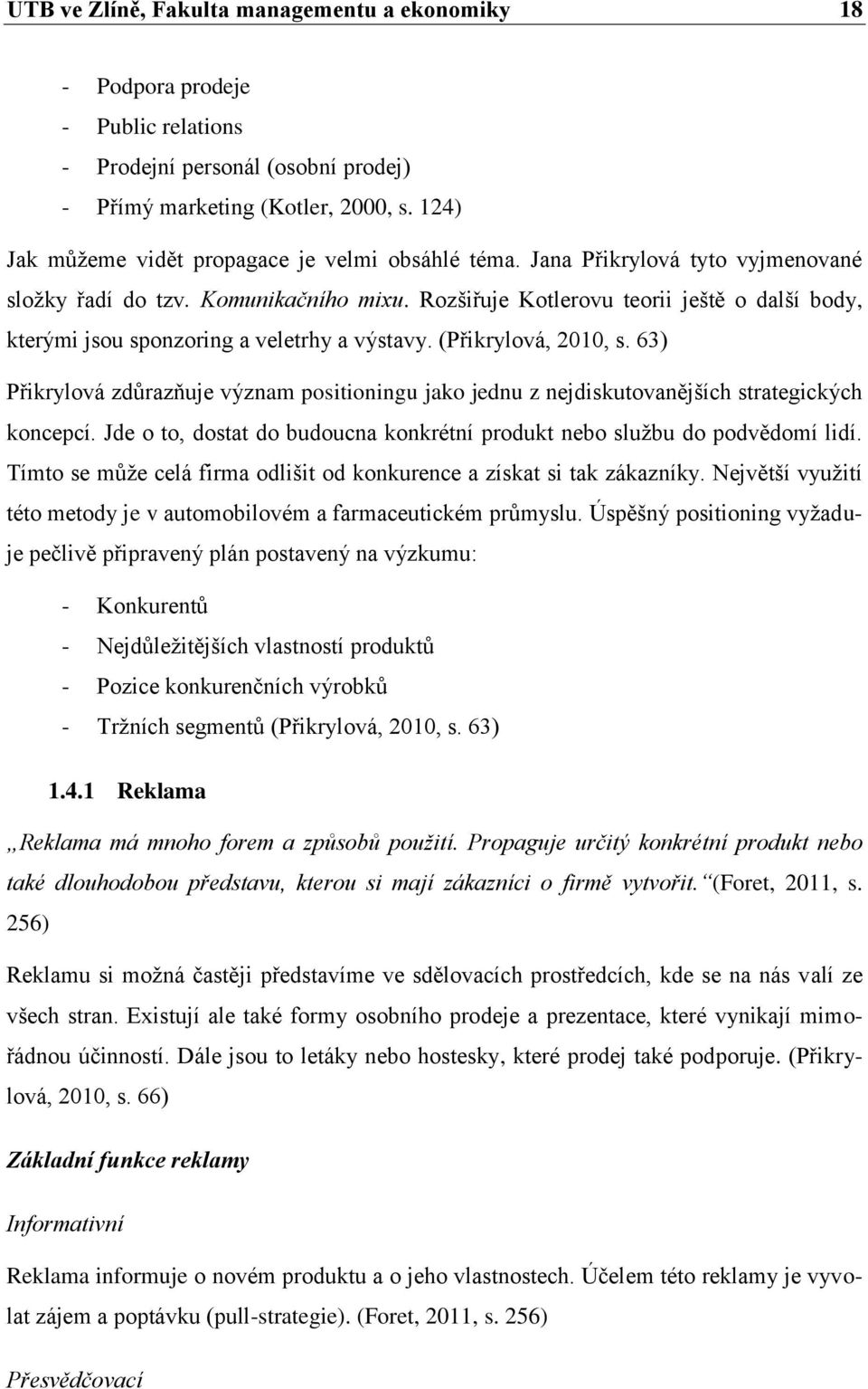 Rozšiřuje Kotlerovu teorii ještě o další body, kterými jsou sponzoring a veletrhy a výstavy. (Přikrylová, 2010, s.