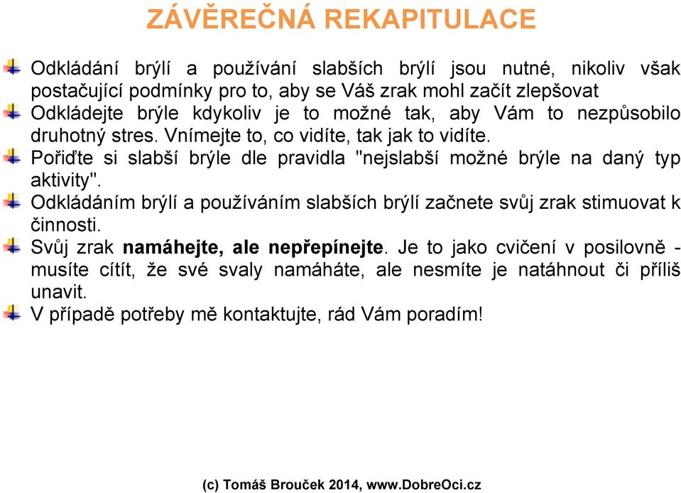 Pořiďte si slabší brýle dle pravidla "nejslabší možné brýle na daný typ aktivity".