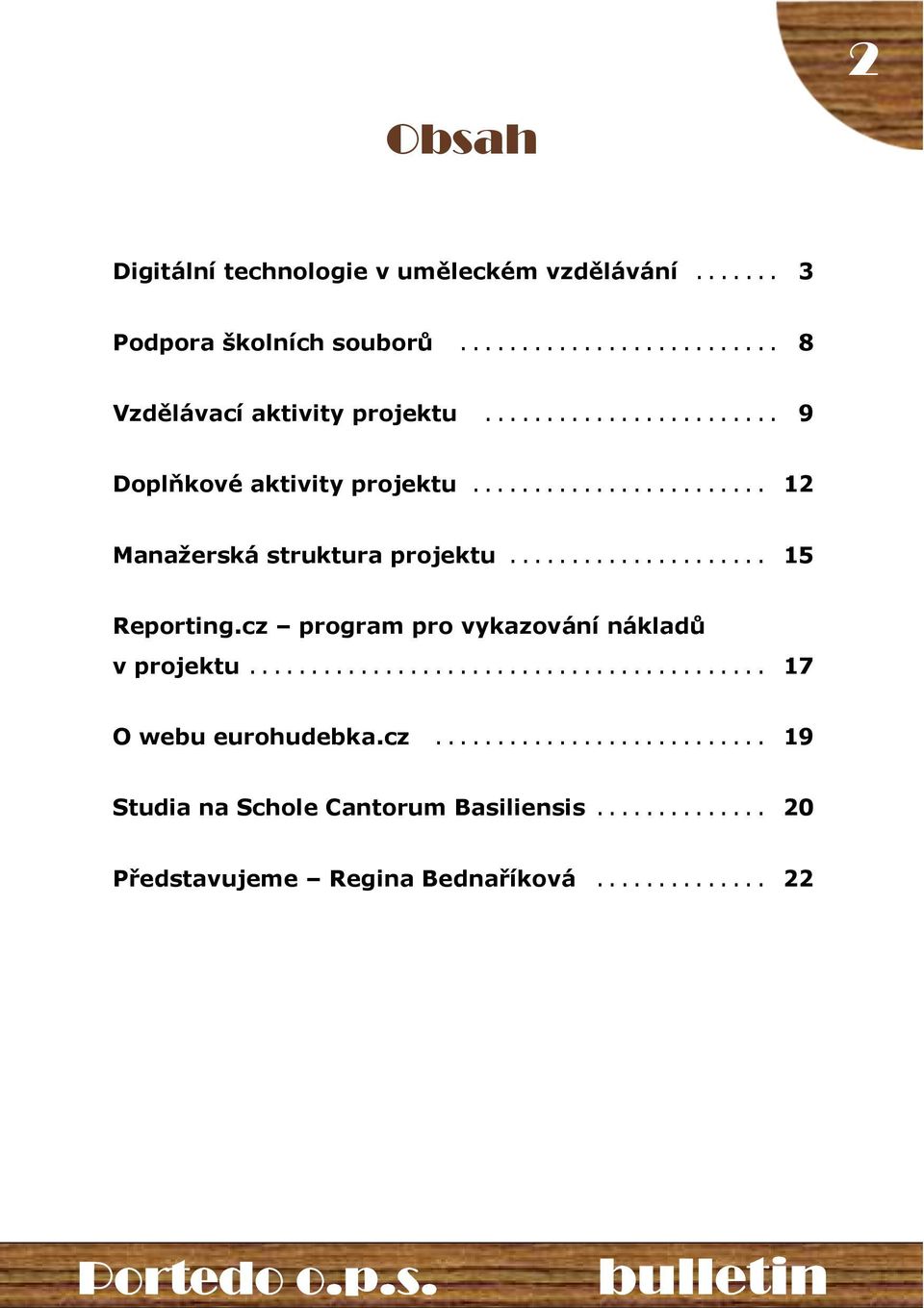 .. 12 Manažerská struktura projektu... 15 Reporting.cz program pro vykazování nákladů v projektu.