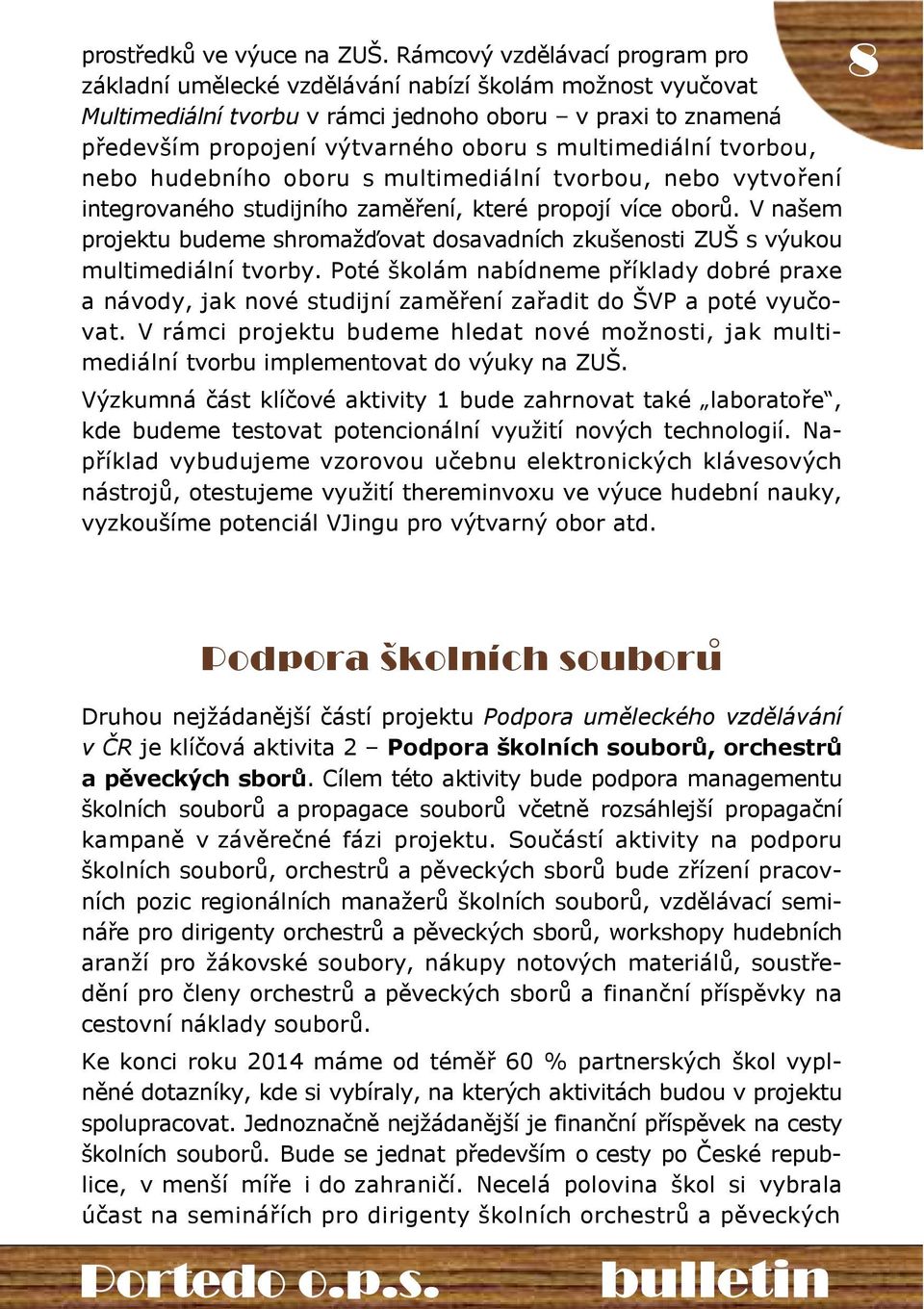 multimediální tvorbou, nebo hudebního oboru s multimediální tvorbou, nebo vytvoření integrovaného studijního zaměření, které propojí více oborů.