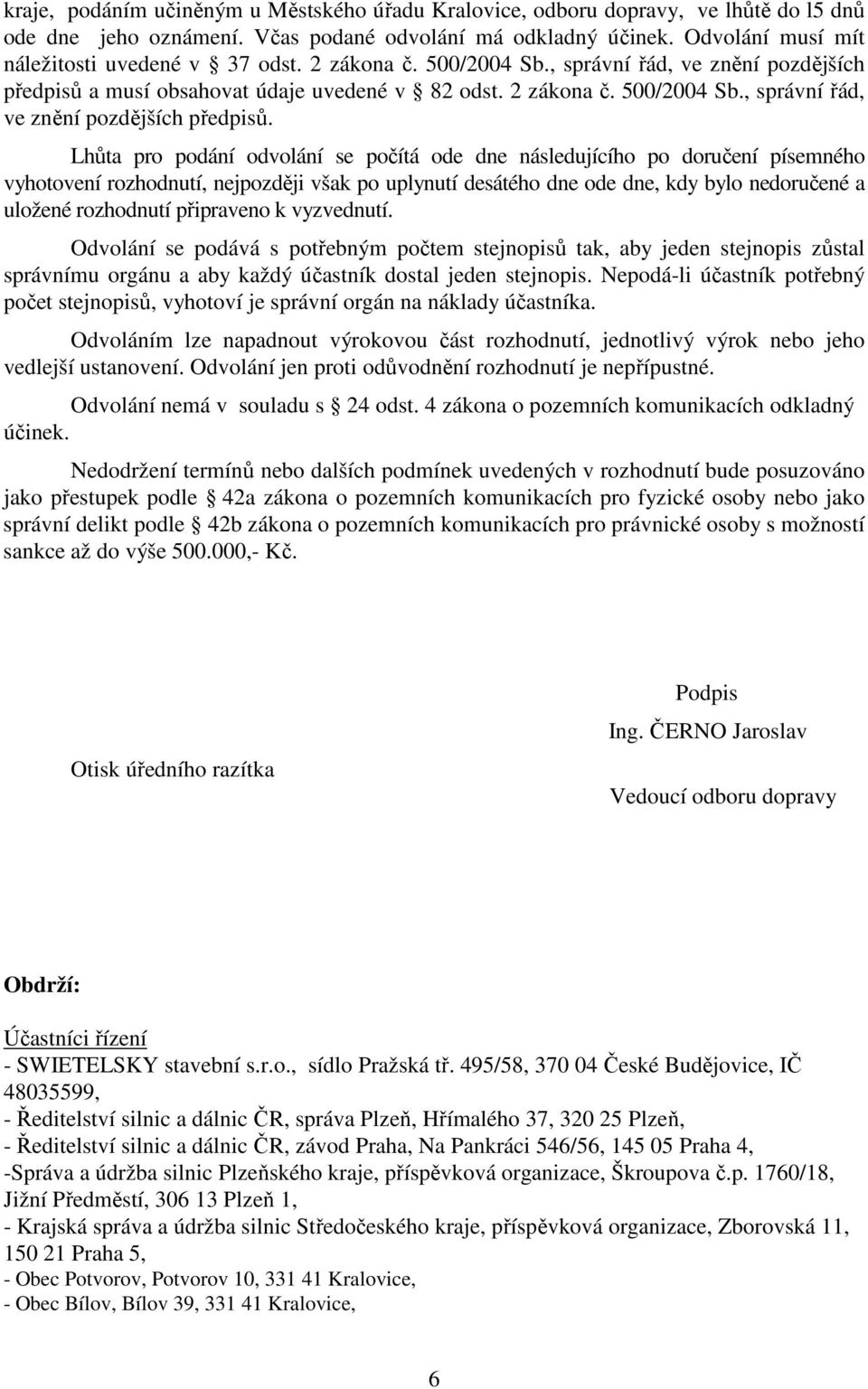 a musí obsahovat údaje uvedené v 82 odst. 2 zákona č. 500/2004 Sb., správní řád, ve znění pozdějších předpisů.