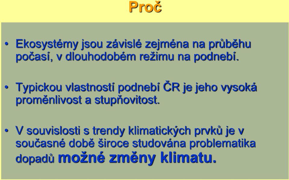 Typickou vlastností podnebí ČR je jeho vysoká proměnlivost a