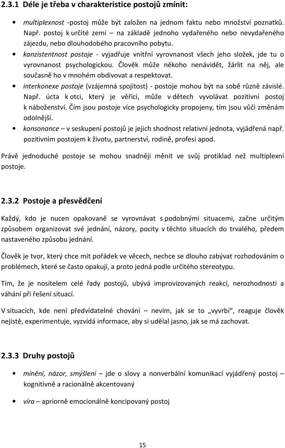 konzistentnost postoje - vyjadřuje vnitřní vyrovnanost všech jeho složek, jde tu o vyrovnanost psychologickou.