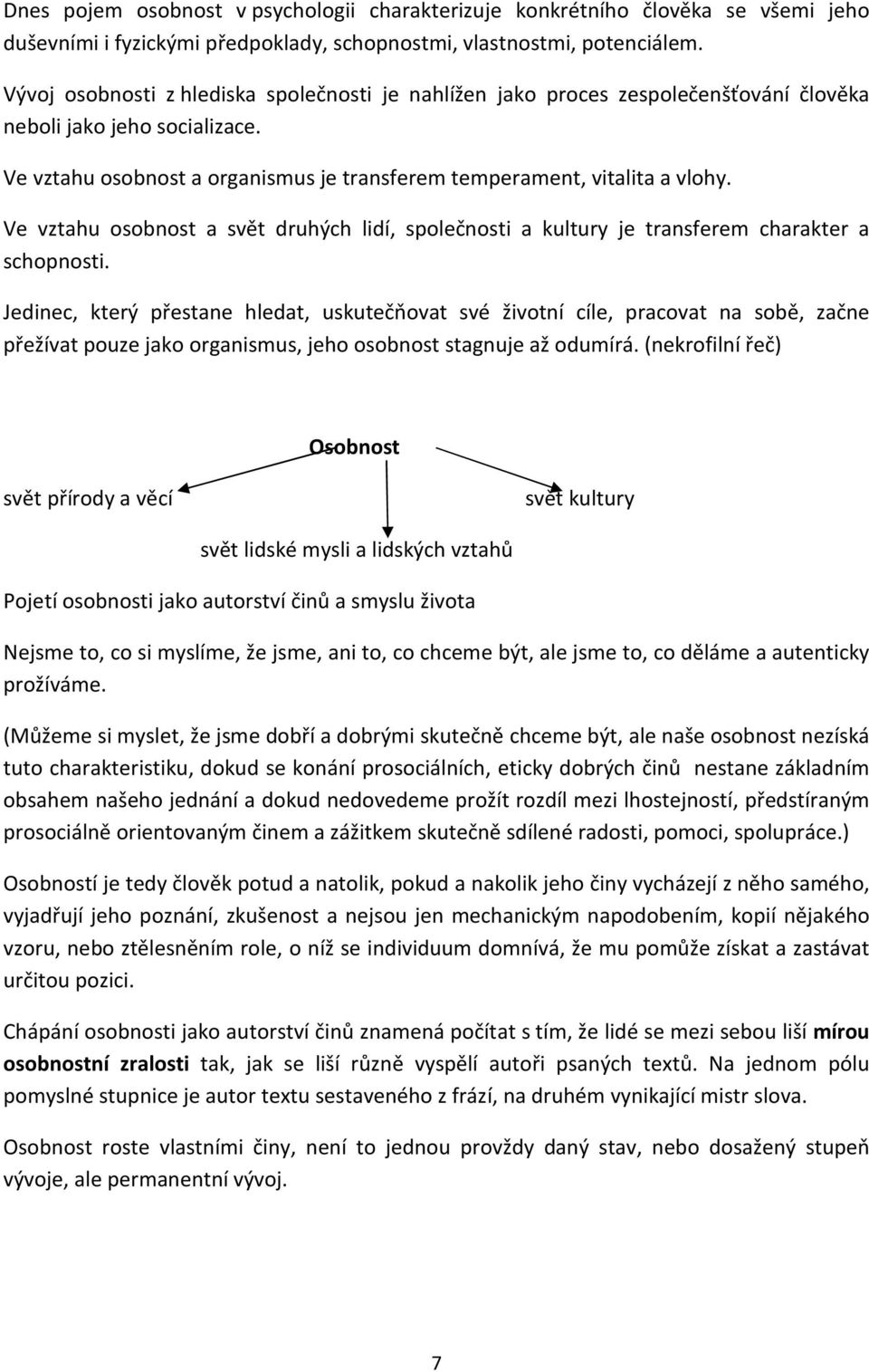 Ve vztahu osobnost a svět druhých lidí, společnosti a kultury je transferem charakter a schopnosti.