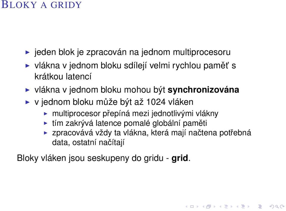 vláken multiprocesor přepíná mezi jednotlivými vlákny tím zakrývá latence pomalé globální paměti zpracovává