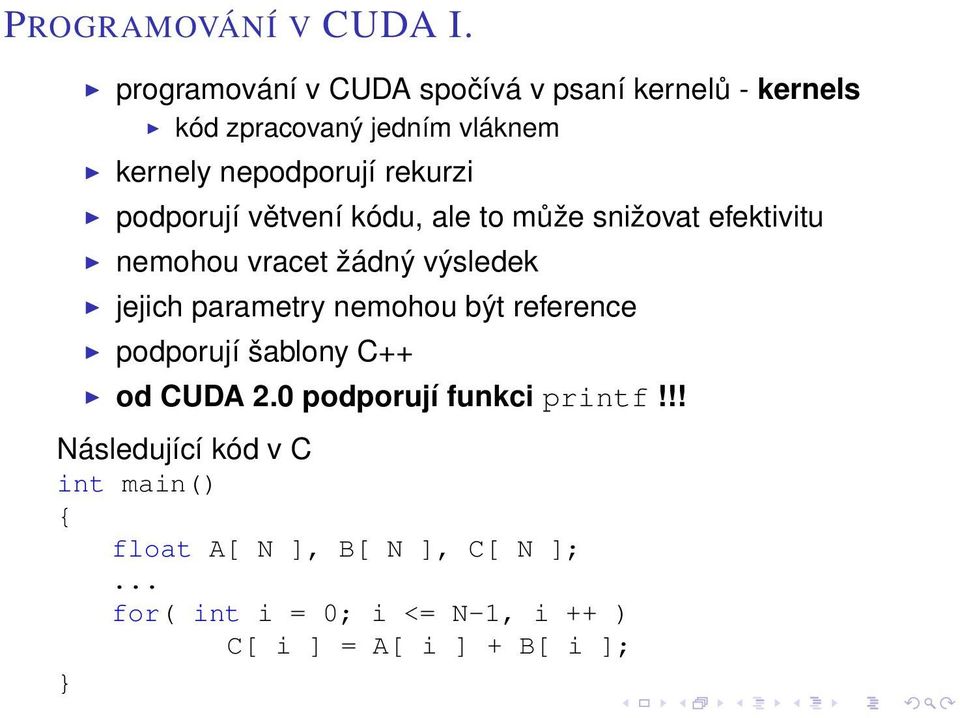 podporují větvení kódu, ale to může snižovat efektivitu nemohou vracet žádný výsledek jejich parametry nemohou