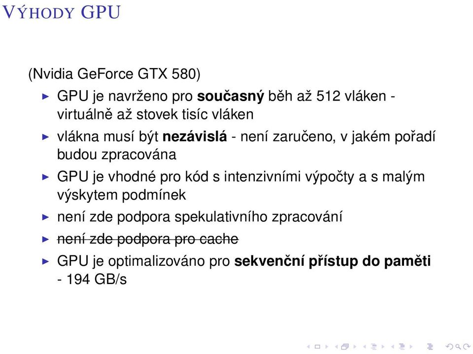 je vhodné pro kód s intenzivními výpočty a s malým výskytem podmínek není zde podpora